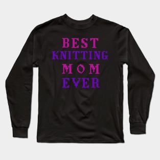 Best knitting mom ever Long Sleeve T-Shirt